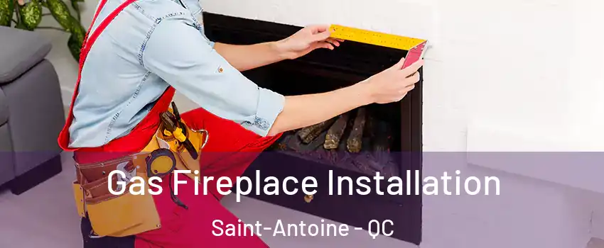 Gas Fireplace Installation Saint-Antoine - QC