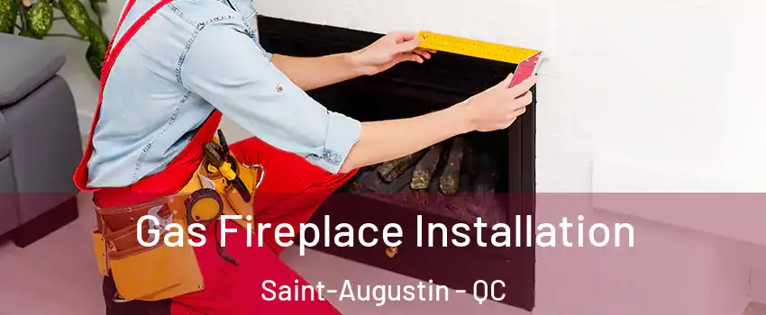  Gas Fireplace Installation Saint-Augustin - QC