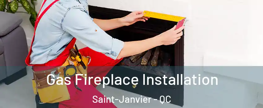  Gas Fireplace Installation Saint-Janvier - QC