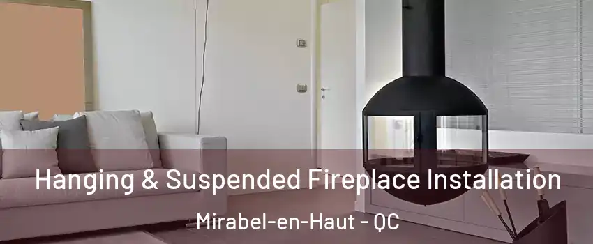 Hanging & Suspended Fireplace Installation Mirabel-en-Haut - QC