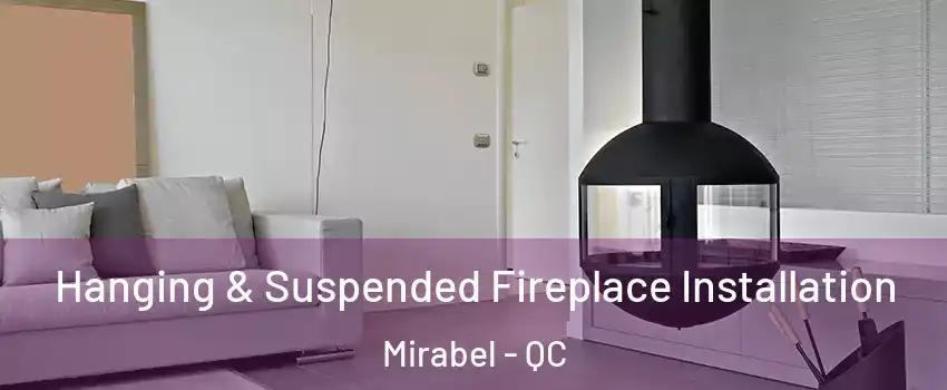 Hanging & Suspended Fireplace Installation Mirabel - QC