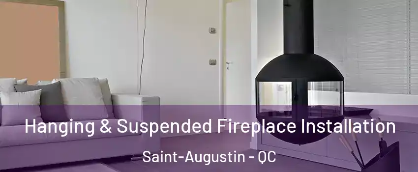 Hanging & Suspended Fireplace Installation Saint-Augustin - QC
