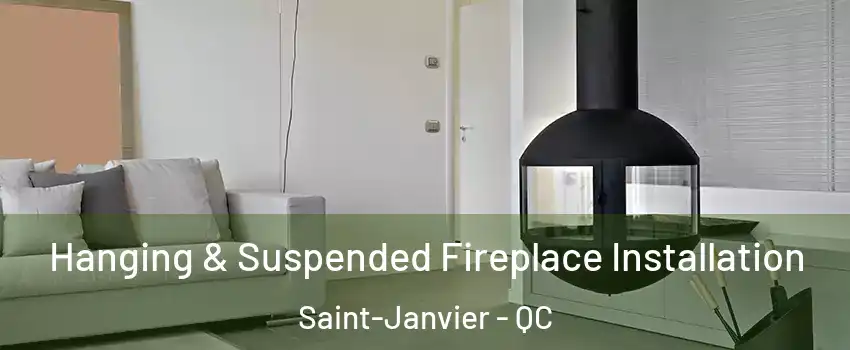 Hanging & Suspended Fireplace Installation Saint-Janvier - QC