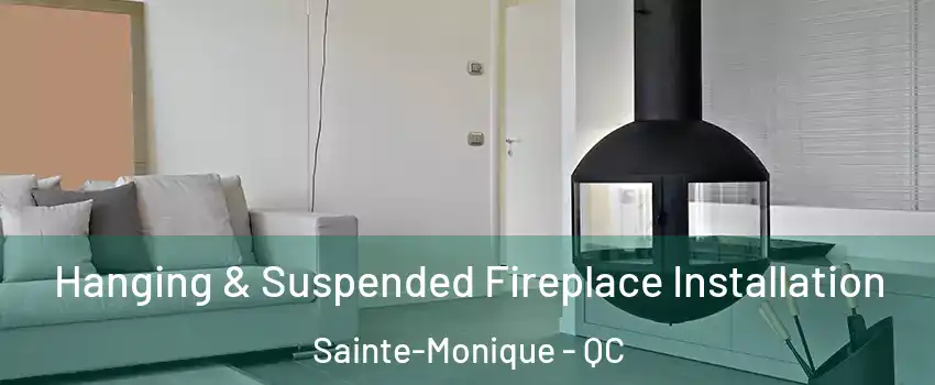 Hanging & Suspended Fireplace Installation Sainte-Monique - QC
