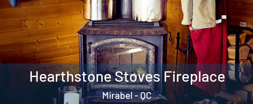 Hearthstone Stoves Fireplace Mirabel - QC