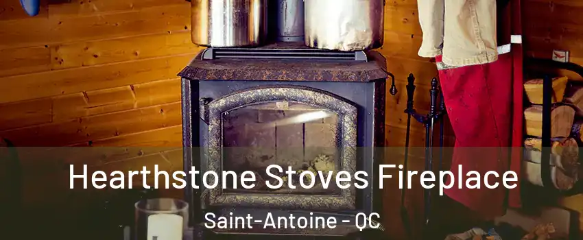 Hearthstone Stoves Fireplace Saint-Antoine - QC