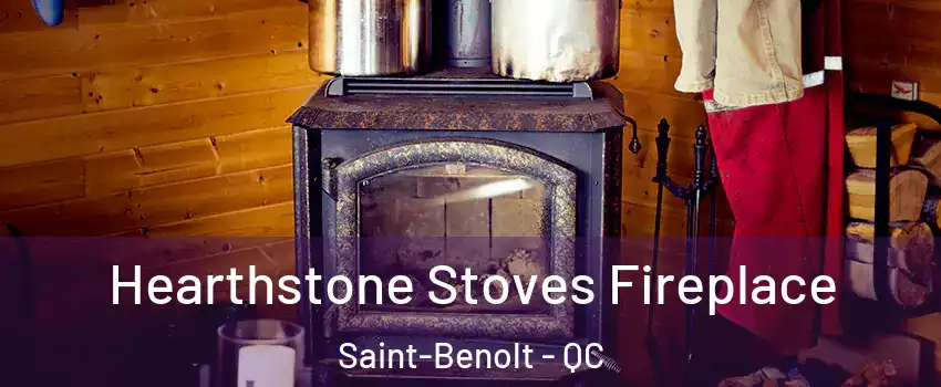 Hearthstone Stoves Fireplace Saint-Benolt - QC