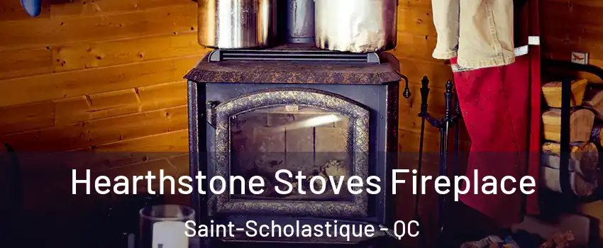 Hearthstone Stoves Fireplace Saint-Scholastique - QC