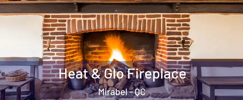  Heat & Glo Fireplace Mirabel - QC