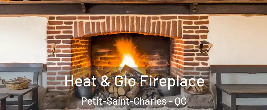  Heat & Glo Fireplace Petit-Saint-Charles - QC