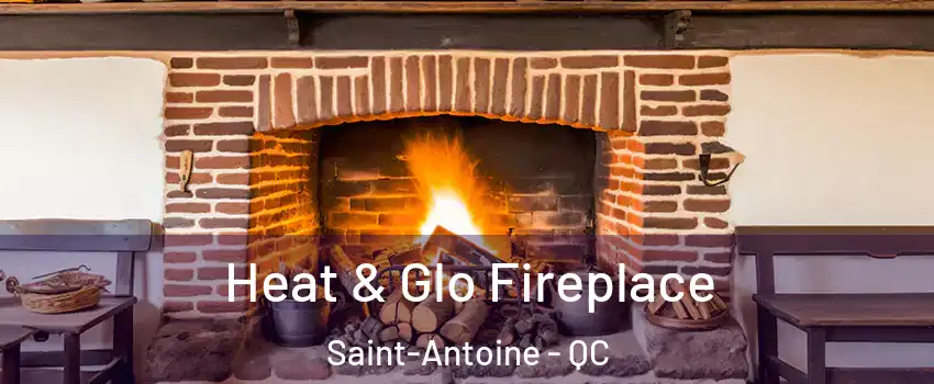  Heat & Glo Fireplace Saint-Antoine - QC