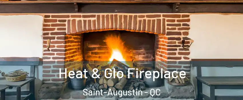  Heat & Glo Fireplace Saint-Augustin - QC