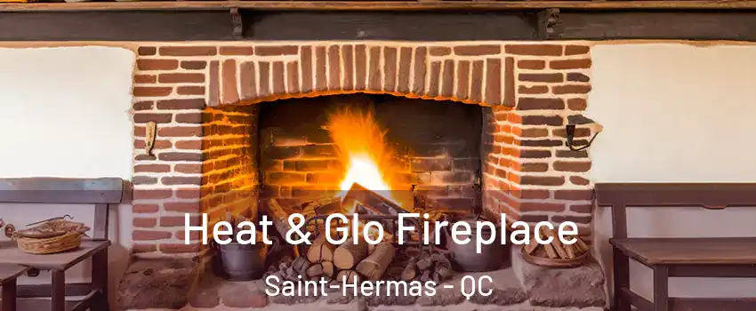  Heat & Glo Fireplace Saint-Hermas - QC