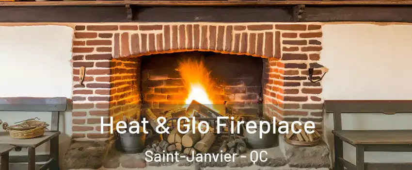  Heat & Glo Fireplace Saint-Janvier - QC