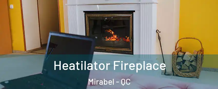  Heatilator Fireplace Mirabel - QC