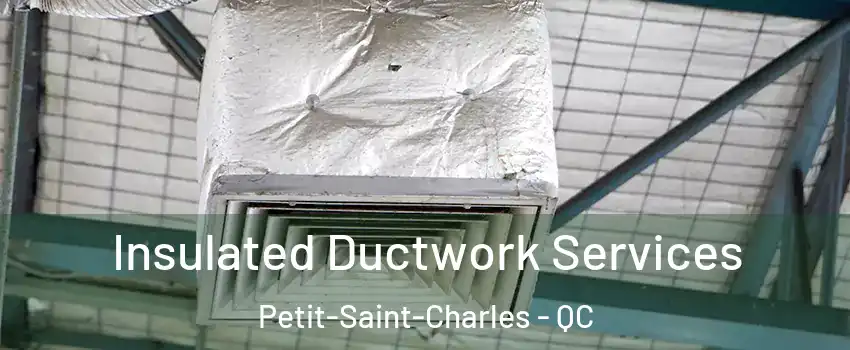  Insulated Ductwork Services Petit-Saint-Charles - QC
