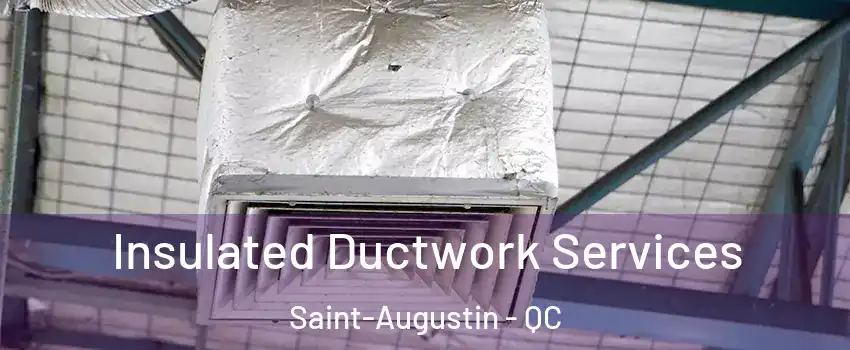  Insulated Ductwork Services Saint-Augustin - QC
