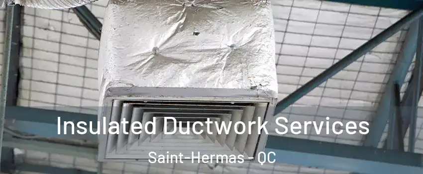  Insulated Ductwork Services Saint-Hermas - QC