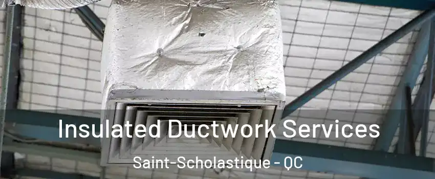  Insulated Ductwork Services Saint-Scholastique - QC