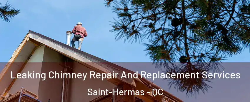  Leaking Chimney Repair And Replacement Services Saint-Hermas - QC