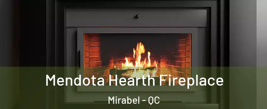 Mendota Hearth Fireplace Mirabel - QC