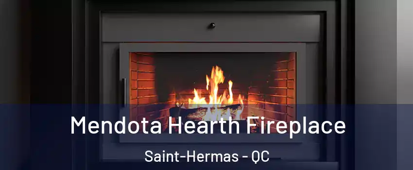 Mendota Hearth Fireplace Saint-Hermas - QC