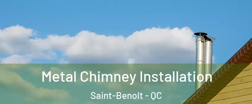  Metal Chimney Installation Saint-Benolt - QC
