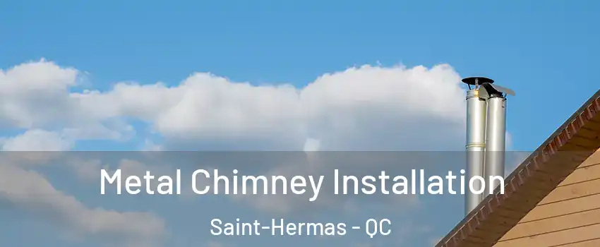  Metal Chimney Installation Saint-Hermas - QC