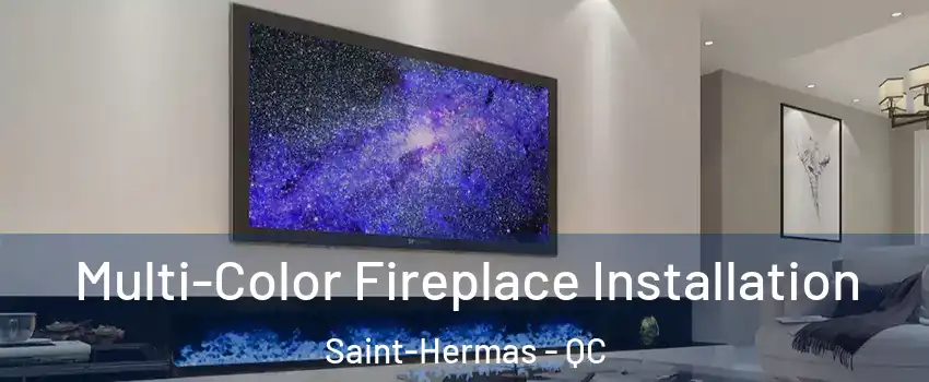  Multi-Color Fireplace Installation Saint-Hermas - QC