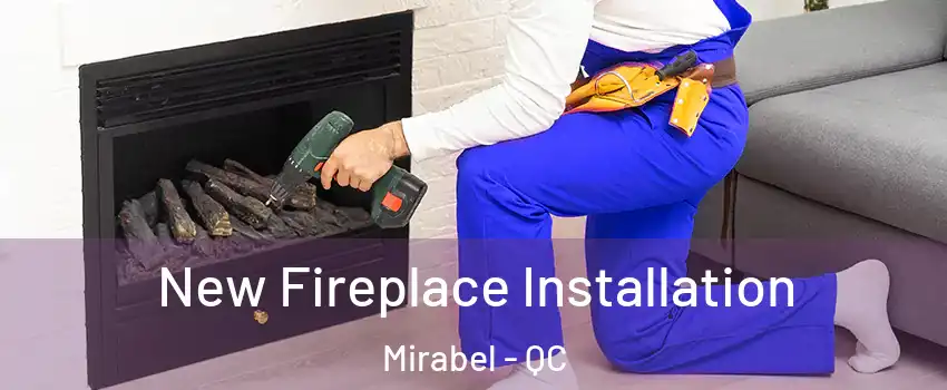 New Fireplace Installation Mirabel - QC