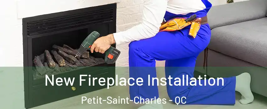 New Fireplace Installation Petit-Saint-Charles - QC