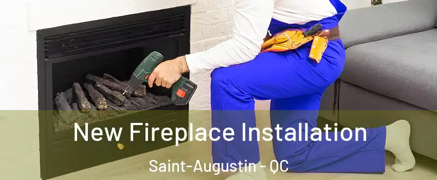 New Fireplace Installation Saint-Augustin - QC