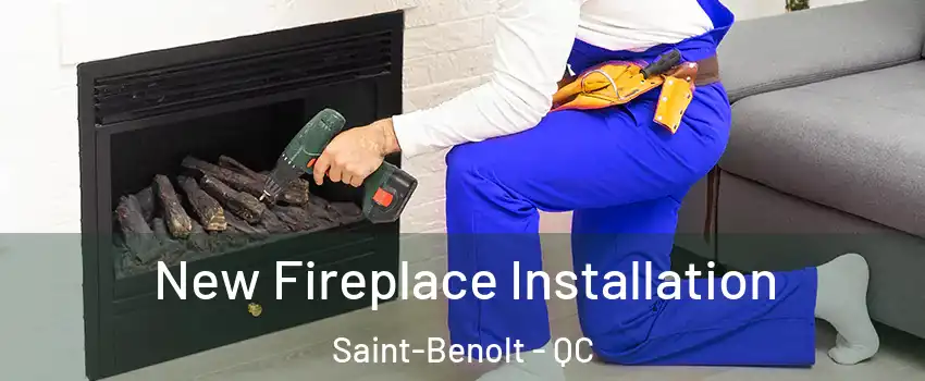 New Fireplace Installation Saint-Benolt - QC