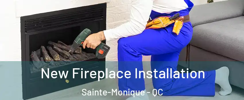 New Fireplace Installation Sainte-Monique - QC