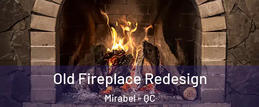  Old Fireplace Redesign Mirabel - QC