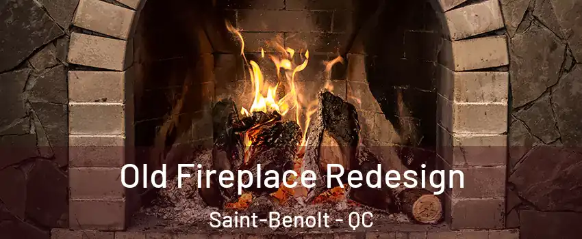  Old Fireplace Redesign Saint-Benolt - QC