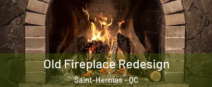  Old Fireplace Redesign Saint-Hermas - QC