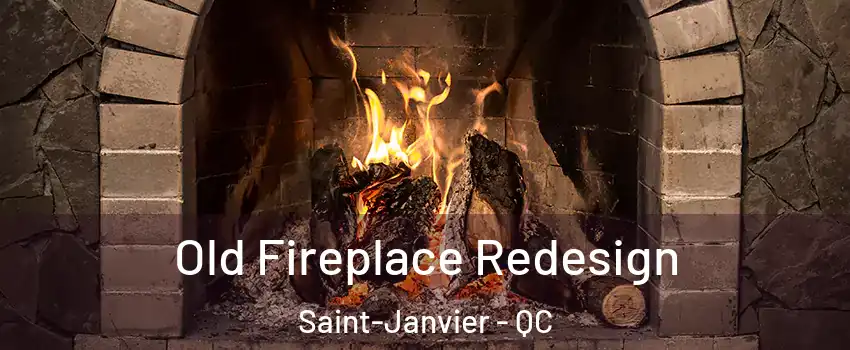  Old Fireplace Redesign Saint-Janvier - QC