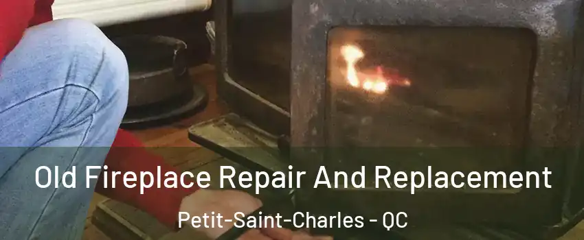  Old Fireplace Repair And Replacement Petit-Saint-Charles - QC