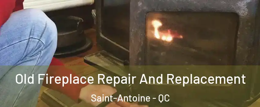  Old Fireplace Repair And Replacement Saint-Antoine - QC