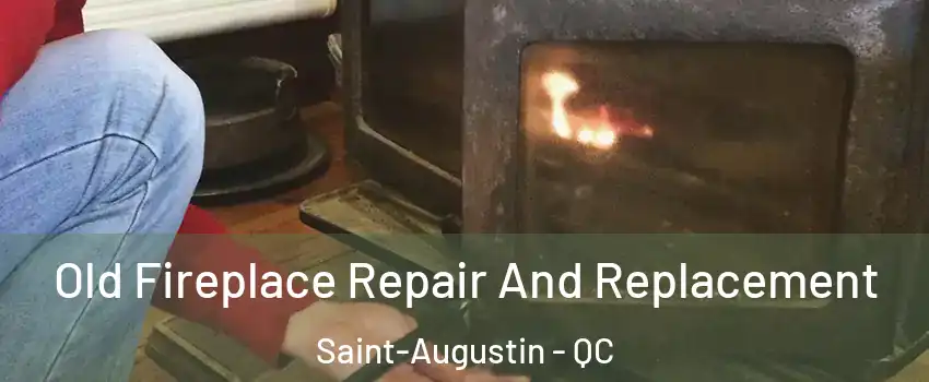  Old Fireplace Repair And Replacement Saint-Augustin - QC