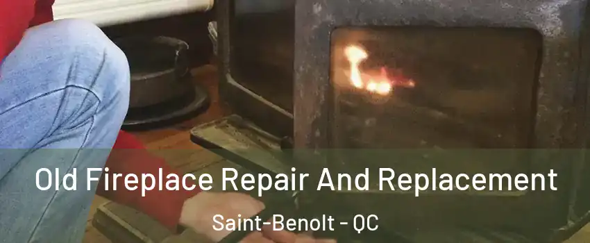  Old Fireplace Repair And Replacement Saint-Benolt - QC