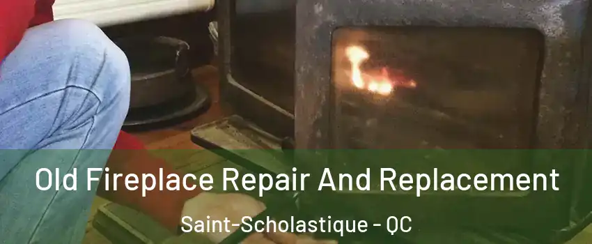  Old Fireplace Repair And Replacement Saint-Scholastique - QC