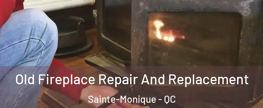  Old Fireplace Repair And Replacement Sainte-Monique - QC