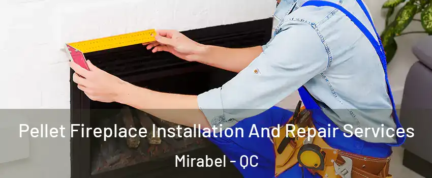  Pellet Fireplace Installation And Repair Services Mirabel - QC