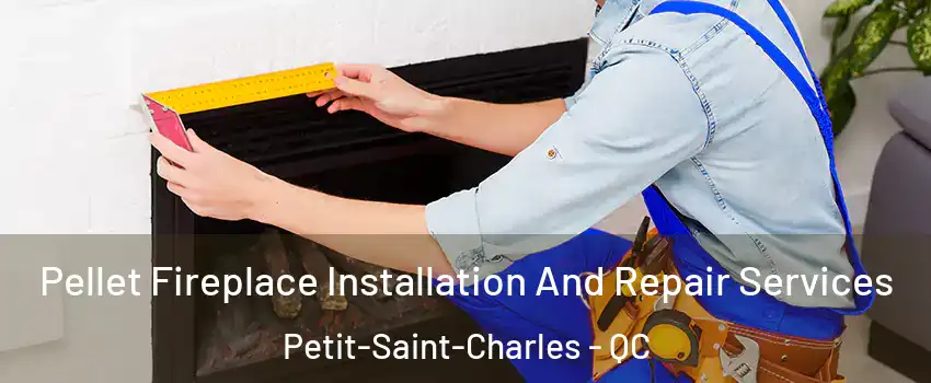  Pellet Fireplace Installation And Repair Services Petit-Saint-Charles - QC