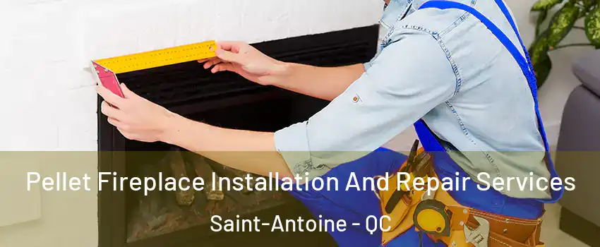  Pellet Fireplace Installation And Repair Services Saint-Antoine - QC