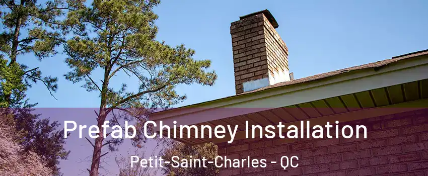  Prefab Chimney Installation Petit-Saint-Charles - QC