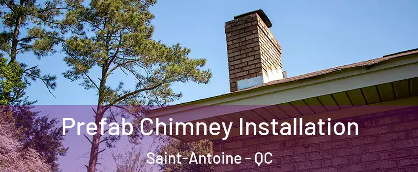  Prefab Chimney Installation Saint-Antoine - QC