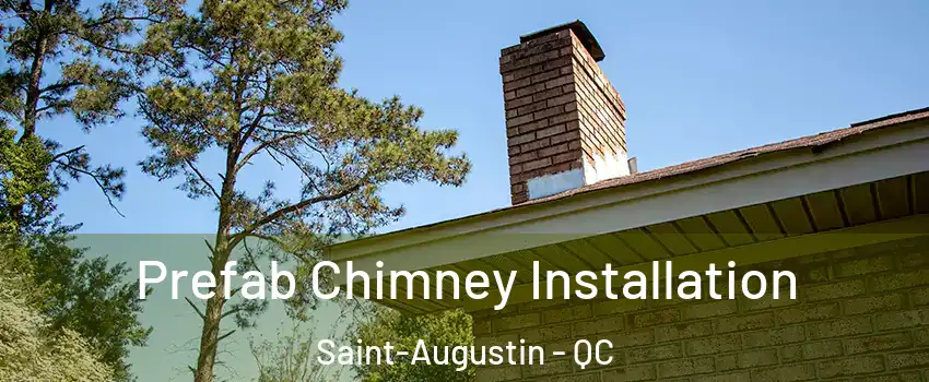  Prefab Chimney Installation Saint-Augustin - QC